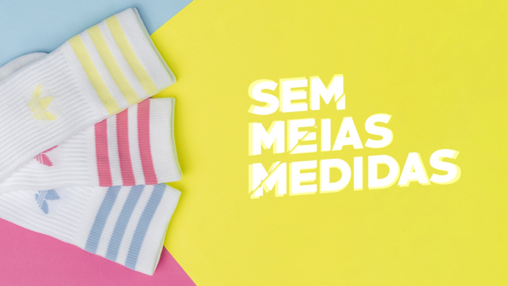Sem meias medidas!
